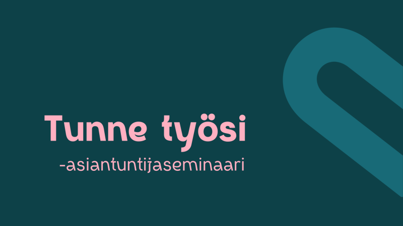 Tummanvihreällä taustalla teksti Tunne työsi -asiantuntijaseminaari.
